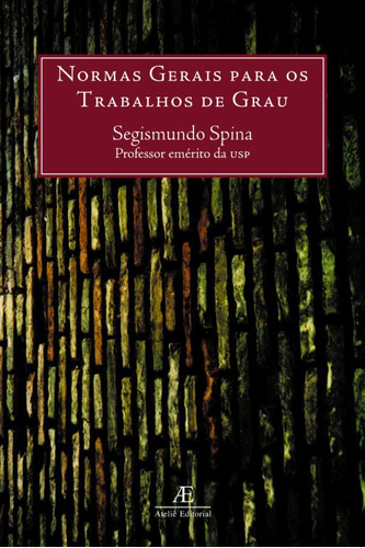 Normas Gerais para os Trabalhos de Grau, de Spina, Segismundo. Editora Ateliê Editorial Ltda - EPP, capa mole em português, 2003