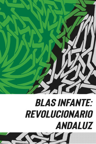 Blas Infante Revolucionario Andaluz - Manzano Ali/rios Marti