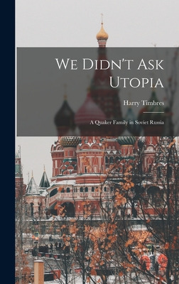 Libro We Didn't Ask Utopia: A Quaker Family In Soviet Rus...