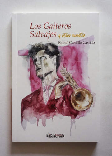 Rafael Cantillo C. - Los Gaiteros Salvajes Y Otros Cuentos  