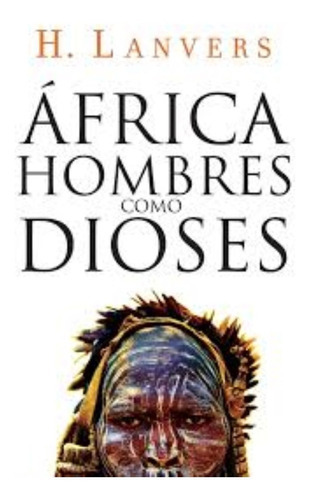 África. Hombres Como Dioses, De Hernán Lanvers. Editorial Plaza & Janes En Español