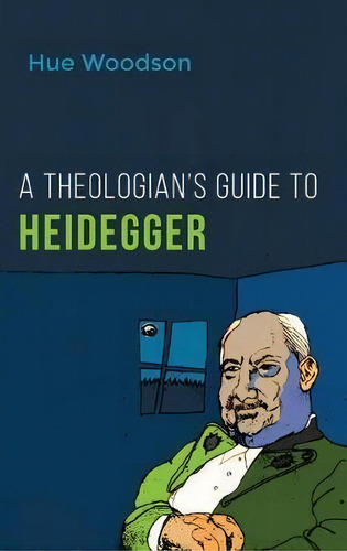 A Theologian's Guide To Heidegger, De Hue Woodson. Editorial Wipf & Stock Publishers, Tapa Dura En Inglés