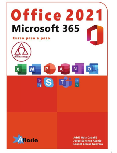 OFFICE 2021 VS. MICROSOFT 365, de Leonel Yescas, Jorge Sánchez y Adrià Bala. Editorial ALFAOMEGA - ALTARIA, tapa blanda en español, 2021