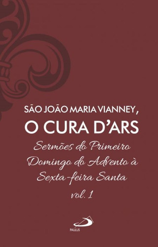 O Cura Dar's - Vol 7/1 - Sermões Do Primeiro Domingo Do Advento À Sexta-feira Santa, De São João Maria Vianney. , Capa Dura, Edição 1 Em Português, 2020