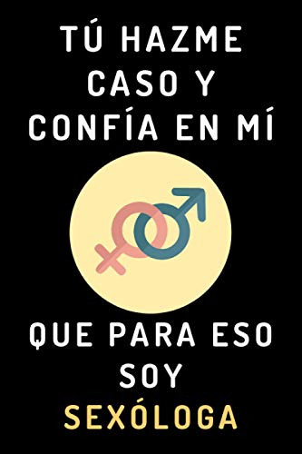 Tu Hazme Caso Y Confia En Mi Que Para Eso Soy Sexologa: Cuad