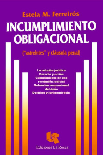Incumplimiento obligacional - (“astreintes” y cláusula penal), de Ferreirós, Estela M.. Editorial La Rocca en español