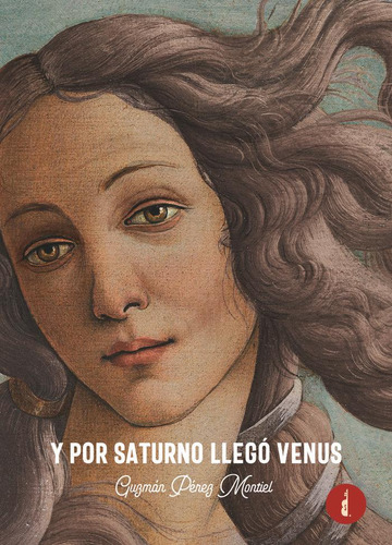 Libro: Y Por Saturno Llegó Venus. Pérez Montiel, Guzmán. Bak