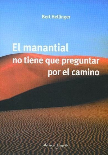 Libro: El Manantial No Tiene Que Preguntar Por El Camino. Be