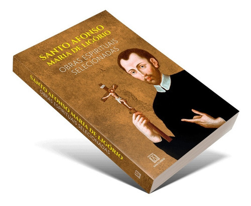 Obras espirituais selecionadas, de Santo Afonso Maria de Ligório. Editora Santuário, capa mole, edição 1 em português, 2021