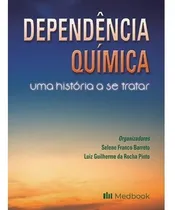 Comprar Livro: Dependência Química Uma História A Se Tratar, De Selene Franco Barreto E Luiz Guilherme Da Rocha Pinto., Vol. 1. Editora Medbook, Capa Mole Em Português, 2022
