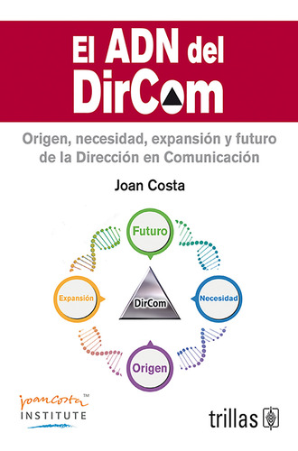 El Adn Del Dircom Origen Necesidad Expansión Y Futuro De La Dirección En Comunicación, De Costa, Joan., Vol. 1. Editorial Trillas, Tapa Blanda En Español, 2020
