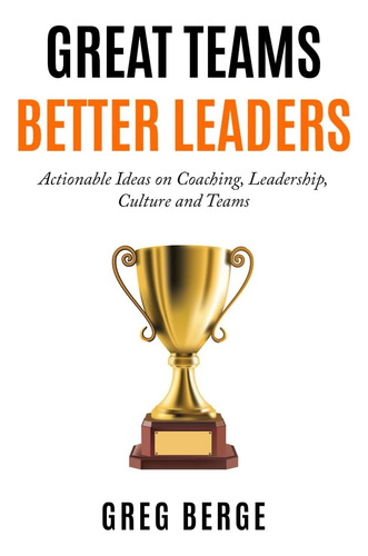 Libro: Los Grandes Equipos Son Mejores Líderes: Ideas Prácti