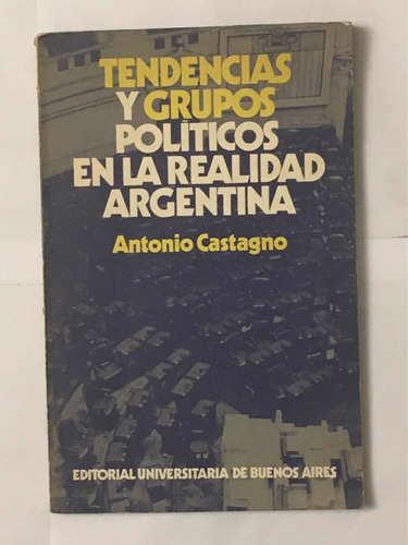 Tendencias Grupos Politicos La Realidad Argentina A Castagno