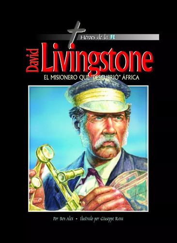 David Livingstone: El Misionero Que Descubrió África