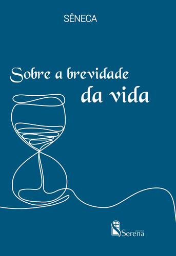 Sobre a brevidade da vida, de Aneu Sêneca, Lúcio. Editora e Cursos Serena Ltda, capa mole em português, 2022