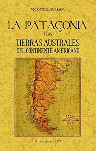 La Patagonia Y Las Tierras Australes Vicente G. Quesada