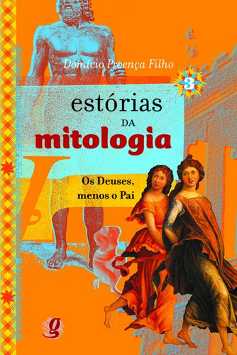 Estórias da mitologia 3: os deuses, menos o pai, de Proença Filho, Domício. Jovens Inteligentes Editorial Grupo Editorial Global, capa mole em português, 2012