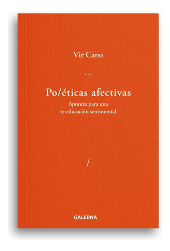 POETICAS AFECTIVAS: Apuntes para una re-educación sentimental, de Virginia Cano. Editorial Galerna, tapa blanda, edición 1 en español, 2022