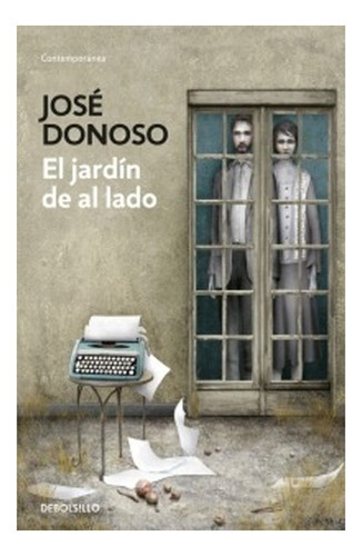 Libro El Jardín De Al Lado: Libro El Jardín De Al Lado, De José Donoso. Serie 1, Vol. No Aplica. Editorial Debolsillo, Tapa Blanda, Edición No Aplica En Castellano, 2000