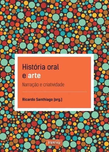 História Oral E Arte: Narração E Criatividade, De Santhiago, Ricardo. Editora Letra E Voz, Capa Mole Em Português