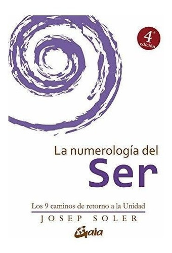 La Numerología Del Ser. Los 9 Caminos De Retorno A La Unidad