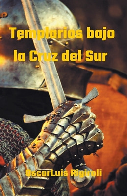 Libro Templarios Bajo La Cruz Del Sur - Rigiroli, Oscar L...
