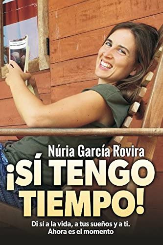 Libro: ¡sí Tengo Tiempo!: Di Sí A La Vida, A Tus Sueños Y A