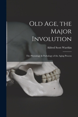 Libro Old Age, The Major Involution: The Physiology & Pat...