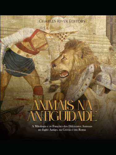 Animais Na Antiguidade: A Mitologia E As Funções Dos Diferen