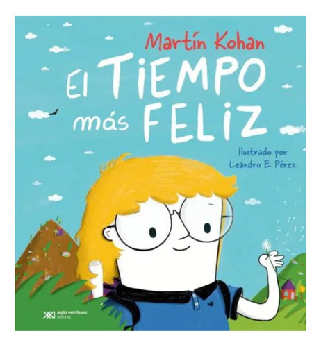 El Tiempo Más Feliz de Martín Kohan Editorial Siglo XXI Tapa Blanda en Español 2025