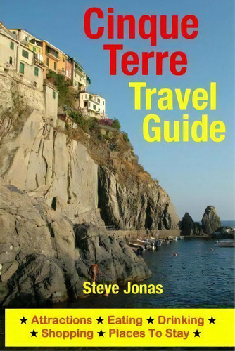 Cinque Terre Travel Guide, De Steve Jonas. Editorial Createspace Independent Publishing Platform, Tapa Blanda En Inglés