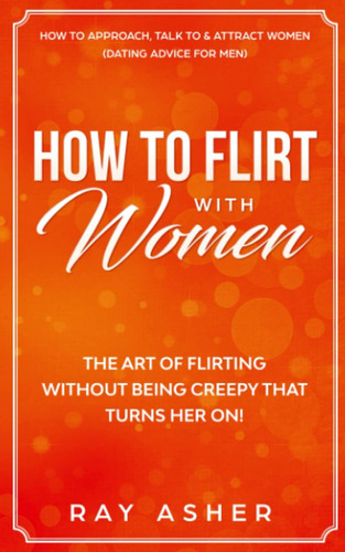 Libro: How To Flirt With Women: The Art Of Flirting Without