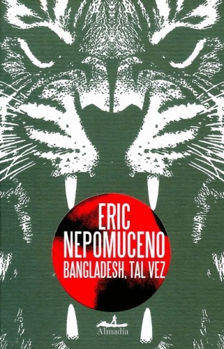 Bangladesh, tal vez, de Eric Nepomuceno. Editorial Almadia (W), tapa blanda en español