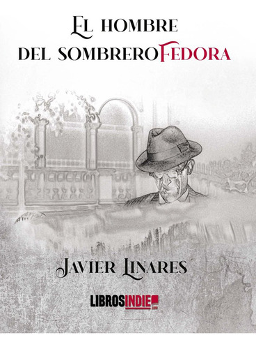 Libro El Hombre Del Sombrero Fedora - Linares, Javier