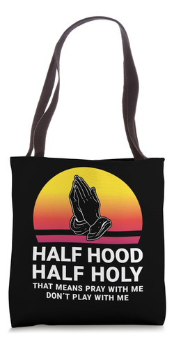 Half Hood Half Holy Ora Conmigo No Juegues Conmigo Dios Bols