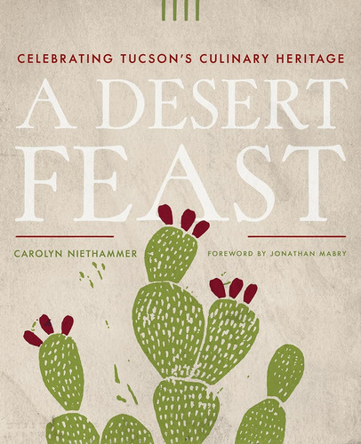 Libro: A Desert Feast: Celebrating Tucsons Culinary Heritage