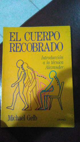 El Cuerpo Recobrado, Michael Gelb, Técnica Alexander, Libro 