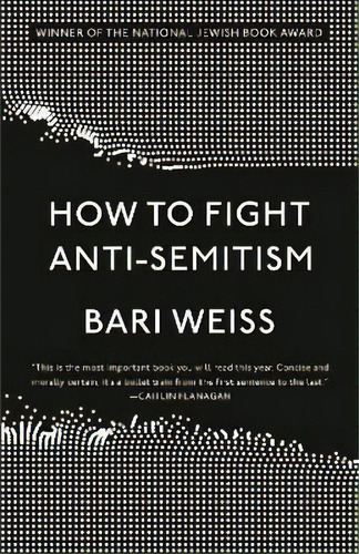 How To Fight Anti-semitism, De Bari Weiss. Editorial Crown Publishing Group (ny), Tapa Blanda En Inglés