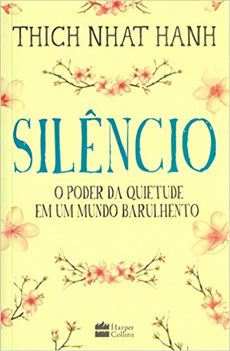 Silêncio: o poder da quietude em um mundo barulhento, de Hanh, Thich Nhat. Editorial Casa dos Livros Editora Ltda, tapa mole en português, 2018