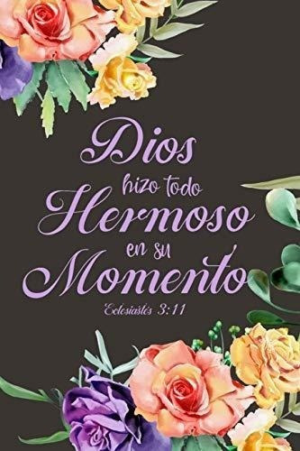 Dios Hizo Todo Hermoso En Su Momento Eclesiastes 3:11: Diari