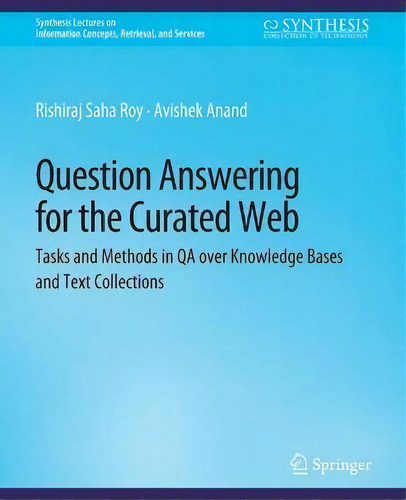 Question Answering For The Curated Web : Tasks And Methods In Qa Over Knowledge Bases And Text Co..., De Rishiraj Saha Roy. En Inglés