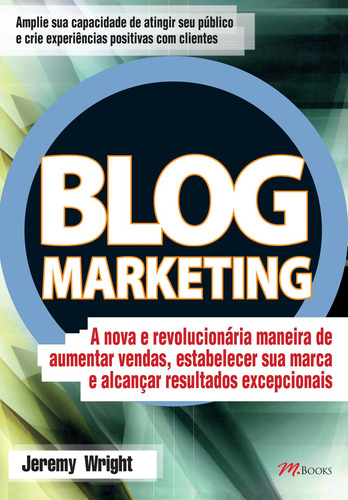 Blog Marketing, de Wright, Jeremy. M.Books do Brasil Editora Ltda, capa mole em português, 2008