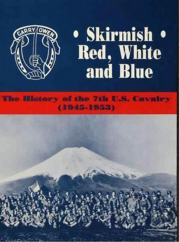 Skirmish Red, White And Blue : The History Of The 7th U.s. Cavalry, 1945-1953, De Edward C. Dailey. Editorial Turner, Tapa Dura En Inglés