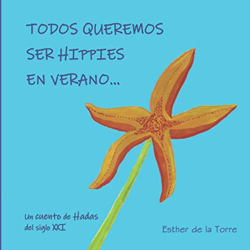 Todos Queremos Ser Hippies En Verano  : Un Cuento De Hadas D