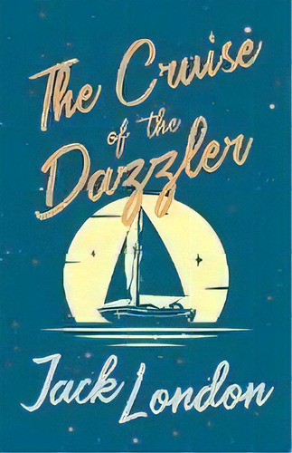 The Cruise Of The Dazzler, De Jack, London. Editorial Read & Co. Books, Tapa Blanda En Inglés