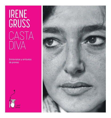 Irene Gruss / Casta Diva. Entrevistas Y Artículos De Prensa