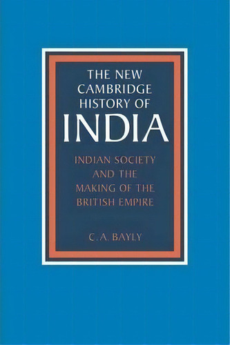 The New Cambridge History Of India: Indian Society And The Making Of The British Empire, De C. A. Bayly. Editorial Cambridge University Press, Tapa Blanda En Inglés
