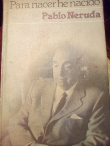 Pablo Neruda Memorias Para Nacer He Nacido Libro Físico
