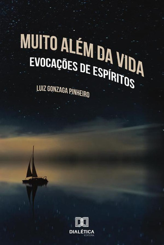 MUITO ALÉM DA VIDA, de LUIZ GONZAGA DE SOUSA PINHEIRO. Editorial EDITORA DIALETICA, tapa blanda en portugués