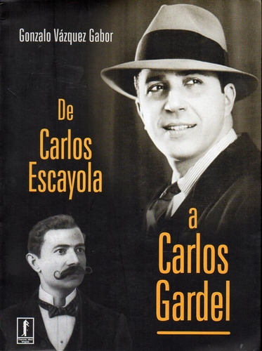 De Carlos Escayola A Carlos Gardel - Vazquez Gabor, Gonzalo